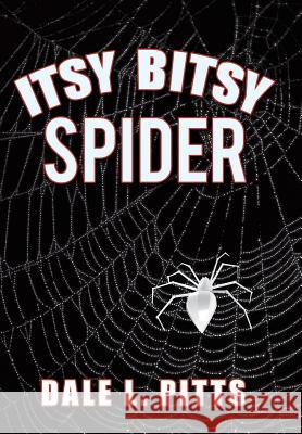 Itsy Bitsy Spider Dale L. Pitts 9781491720745 iUniverse.com