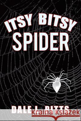 Itsy Bitsy Spider Dale L. Pitts 9781491720752 iUniverse.com