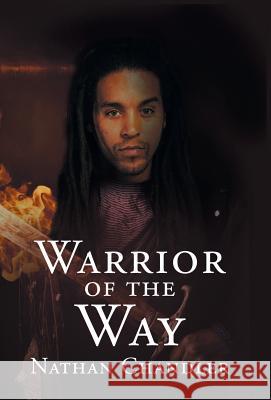 Warrior of the Way Nathan Chandler 9781491720868 iUniverse.com