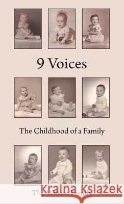 9 Voices: The Childhood of a Family The Wilson Family 9781491720974