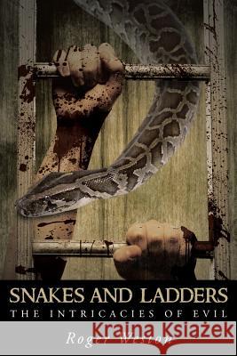 Snakes and Ladders: The Intricacies of Evil Weston, Roger 9781491721018 iUniverse.com