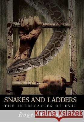 Snakes and Ladders: The Intricacies of Evil Weston, Roger 9781491721032 iUniverse.com