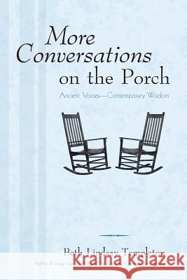 More Conversations on the Porch: Ancient Voices-Contemporary Wisdom Templeton, Beth Lindsay 9781491721537 iUniverse.com