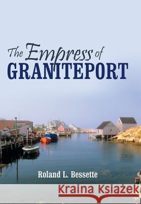 The Empress of Graniteport Roland L. Bessette 9781491721643
