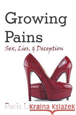 Growing Pains: Sex, Lies, and Deception Paris Love 9781491722053 iUniverse.com