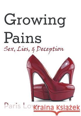 Growing Pains: Sex, Lies, and Deception Paris Love 9781491722077 iUniverse.com