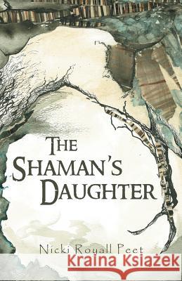 The Shaman's Daughter Nicki Royall Peet 9781491722084 iUniverse.com