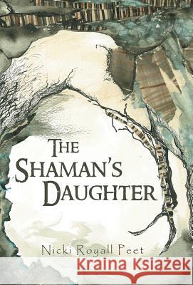 The Shaman's Daughter Nicki Royall Peet 9781491722107 iUniverse.com