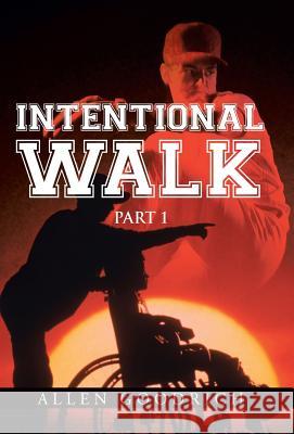 Intentional Walk: Part 1 Goodrich, Allen 9781491722305 iUniverse.com