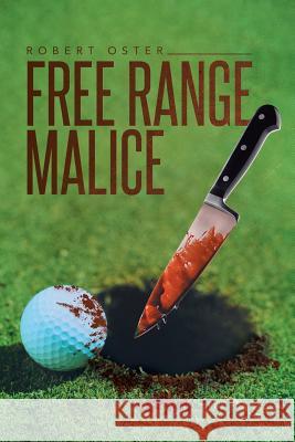 Free Range Malice Robert Oster 9781491722312 iUniverse.com