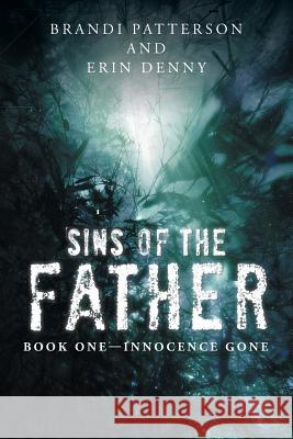 Sins of the Father: Book One-Innocence Gone Patterson, Brandi 9781491723616 iUniverse.com