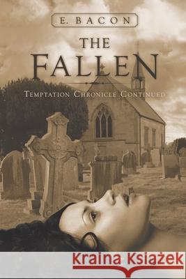 The Fallen: Temptation Chronicle Continued E. Bacon 9781491723814 iUniverse.com