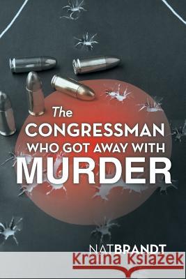 The Congressman Who Got Away with Murder Nat Brandt 9781491723838 iUniverse.com