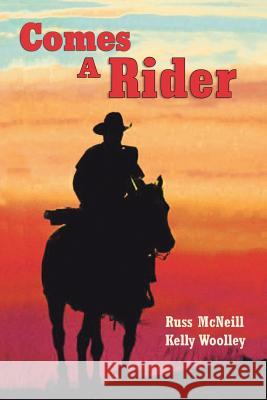 Comes a Rider Russ McNeill Kelly Woolley 9781491724101 iUniverse.com