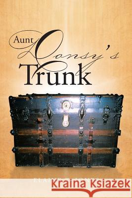 Aunt Donsy's Trunk Elaine T. Jones 9781491724187 iUniverse.com