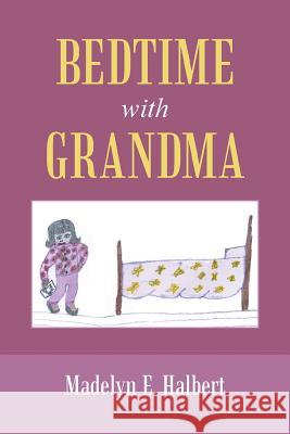 Bedtime with Grandma Madelyn E. Halbert 9781491725399 iUniverse.com