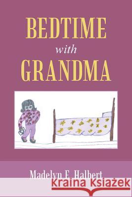 Bedtime with Grandma Madelyn E. Halbert 9781491725399
