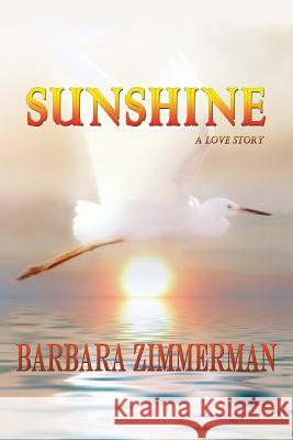 Sunshine: A Love Story Zimmerman, Barbara 9781491725467 iUniverse.com