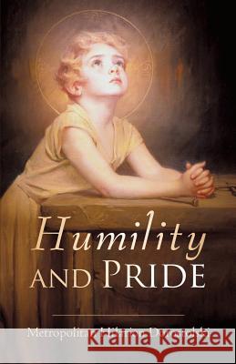 Humility and Pride Metropolitan Hilarion Dorostolski 9781491726730