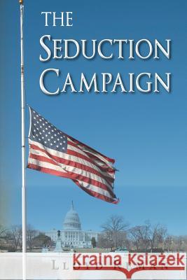 The Seduction Campaign Lloyd Reman 9781491726785 iUniverse.com