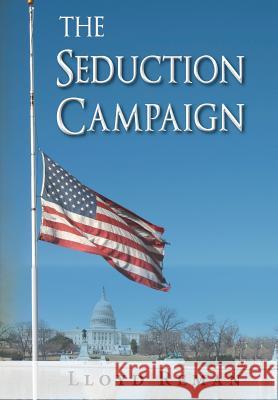 The Seduction Campaign Lloyd Reman 9781491726808 iUniverse.com