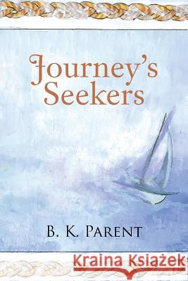 Journey's Seekers B. K. Parent 9781491726884 iUniverse.com
