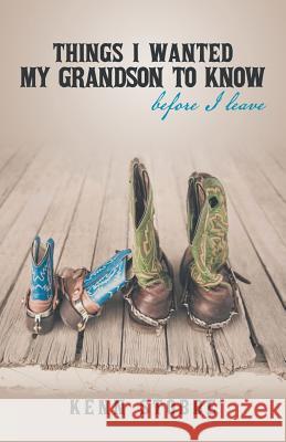 Things I Wanted My Grandson to Know Before I Leave Kenn Stobbe 9781491727331 iUniverse.com