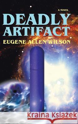 Deadly Artifact Eugene Allen Wilson 9781491727379
