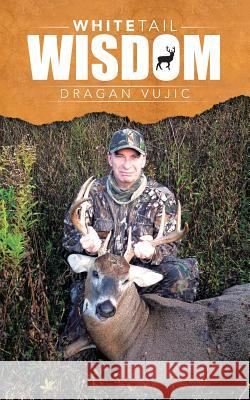 Whitetail Wisdom Dragan Vujic 9781491727973