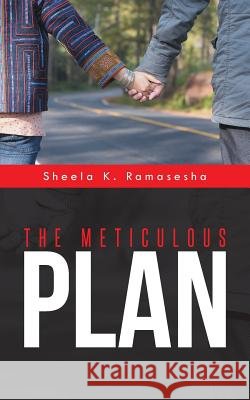 The Meticulous Plan Sheela K. Ramasesha 9781491729083