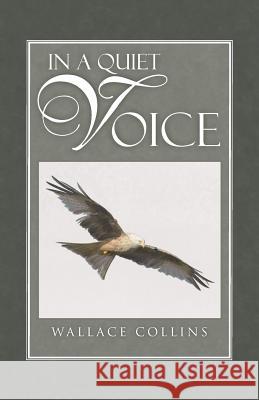 In a Quiet Voice Wallace Collins 9781491729120 iUniverse.com