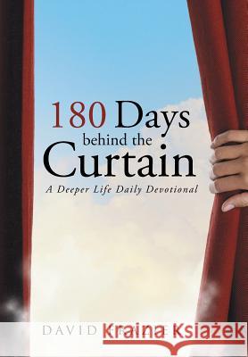 180 Days Behind the Curtain: A Deeper Life Daily Devotional David Frazier 9781491729359