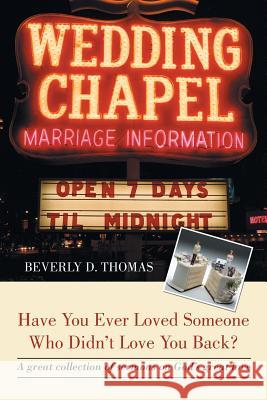Have You Ever Loved Someone Who Didn't Love You Back?: A Great Collection of Sermons on God's Great Love Thomas, Beverly D. 9781491729427