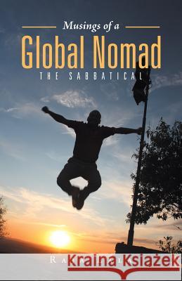 Musings of a Global Nomad: The Sabbatical Lala, Raja 9781491729700 iUniverse.com
