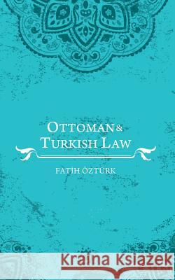 Ottoman and Turkish Law Fatih Ozturk 9781491729915