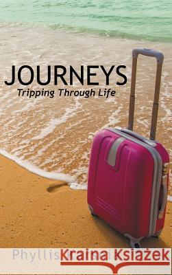 Journeys: Tripping Through Life Phyllis Karsnia 9781491730010