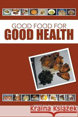 Good Food for Good Health Malini Rajoo 9781491730201 iUniverse.com