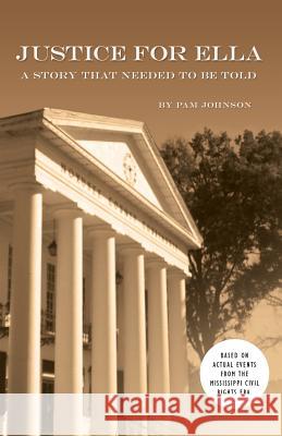 Justice for Ella: A Story That Needed to Be Told Johnson, Pam 9781491730430 iUniverse.com