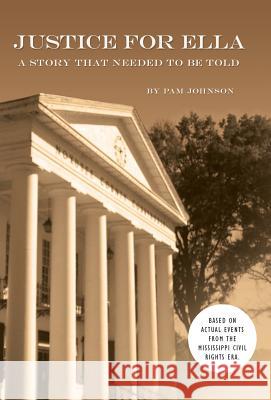 Justice for Ella: A Story That Needed to Be Told Johnson, Pam 9781491730447 iUniverse.com