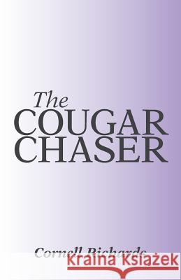 The Cougar Chaser Cornell Richards 9781491730683 iUniverse.com
