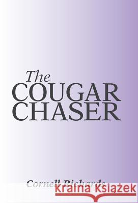 The Cougar Chaser Cornell Richards 9781491730706