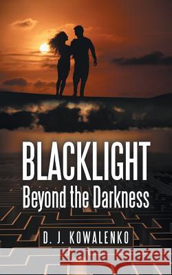 Blacklight: Beyond the Darkness D. J. Kowalenko 9781491731352