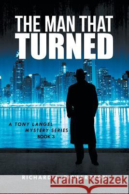 The Man That Turned: A Tony Langel Mystery Series Richard E. Richardson 9781491732359