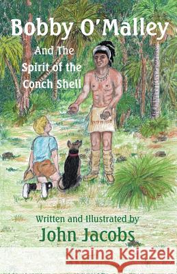 Bobby O'Malley: And the Spirit of the Conch Shell John Jacobs 9781491733141