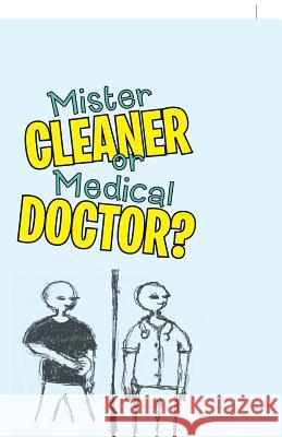 Mister Cleaner or Medical Doctor? Chidi Akomah 9781491733226 iUniverse