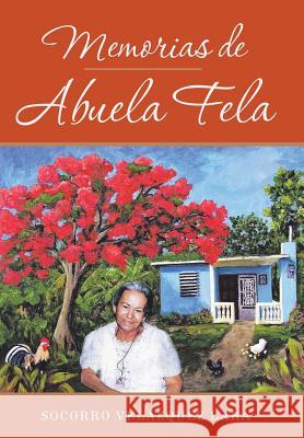 Memorias De Abuela Fela Socorro Velázquez Lara 9781491735152 iUniverse
