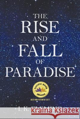 The Rise and Fall of Paradise I K Fleming 9781491735299 iUniverse