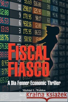 Fiscal Fiasco: A Dia Fenner Economic Thriller Michael Walden M. E. Whitman Walden 9781491735497