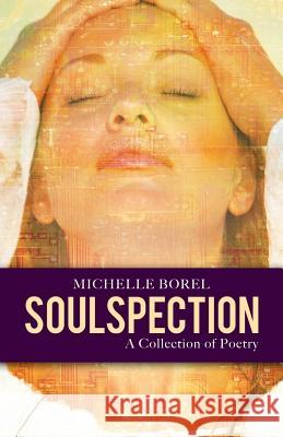 Soulspection: A Collection of Poetry Michelle Borel 9781491735589