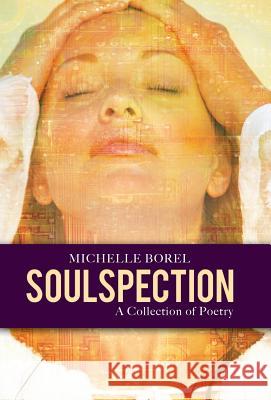 Soulspection: A Collection of Poetry Michelle Borel 9781491735602